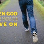 How to Respond When God Asks You to Move On