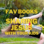 Favorite Books for Sharing Jesus with Your Kids